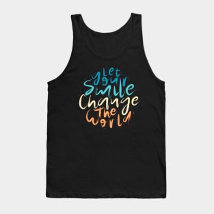 Let Your Smile Change the World Tank Top